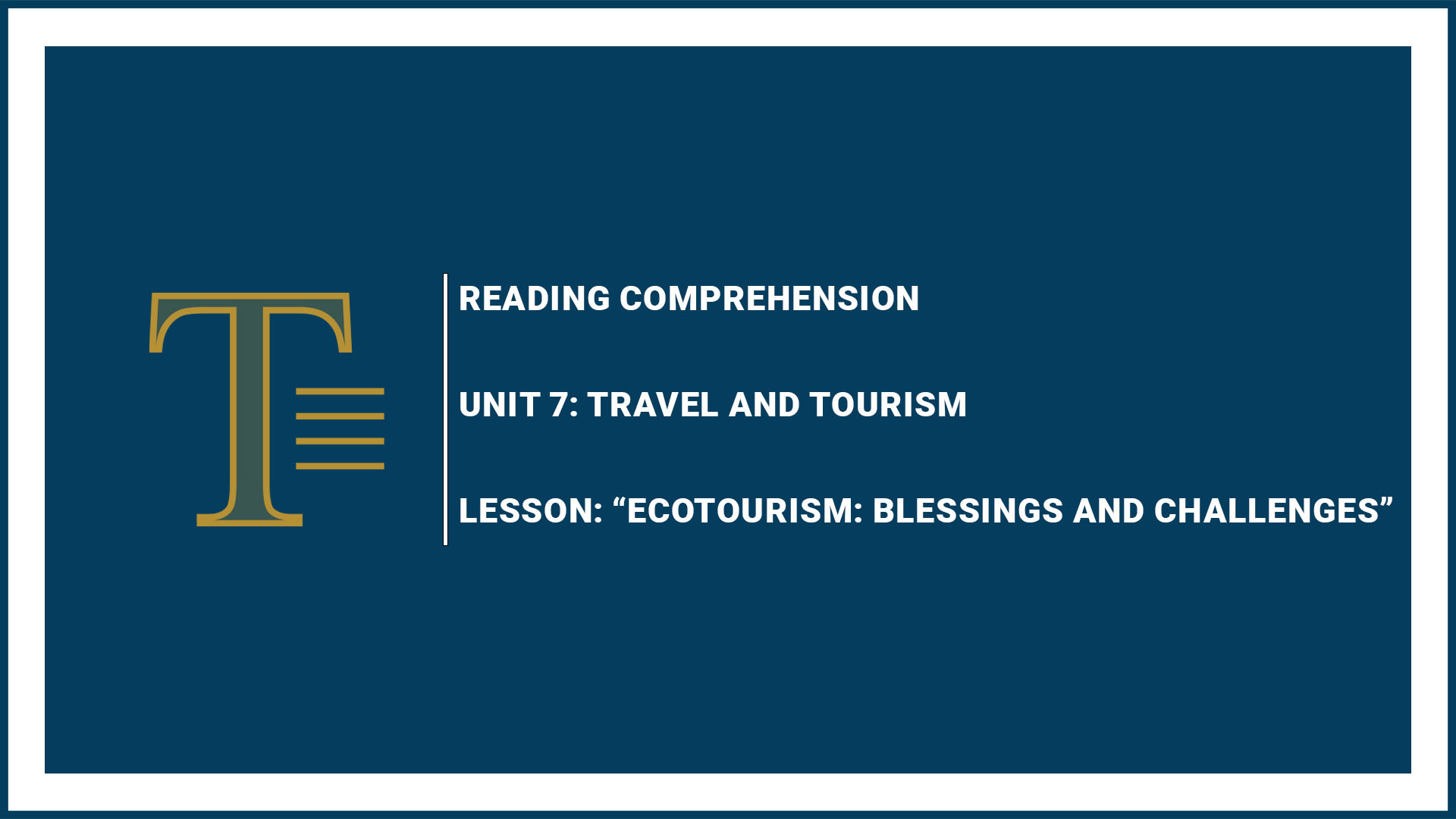 Unit 7: Travel and Tourism “Ecotourism: Blessings and Challenges”